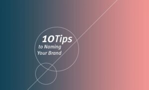 Top 10 Tips to Naming Your Brand
